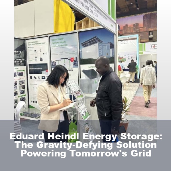 Eduard Heindl Energy Storage: The Gravity-Defying Solution Powering Tomorrow's Grid